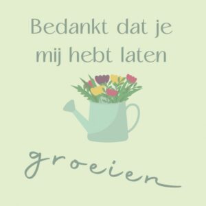 tegeltje bedankt dat jij mij hebt laten groeien
